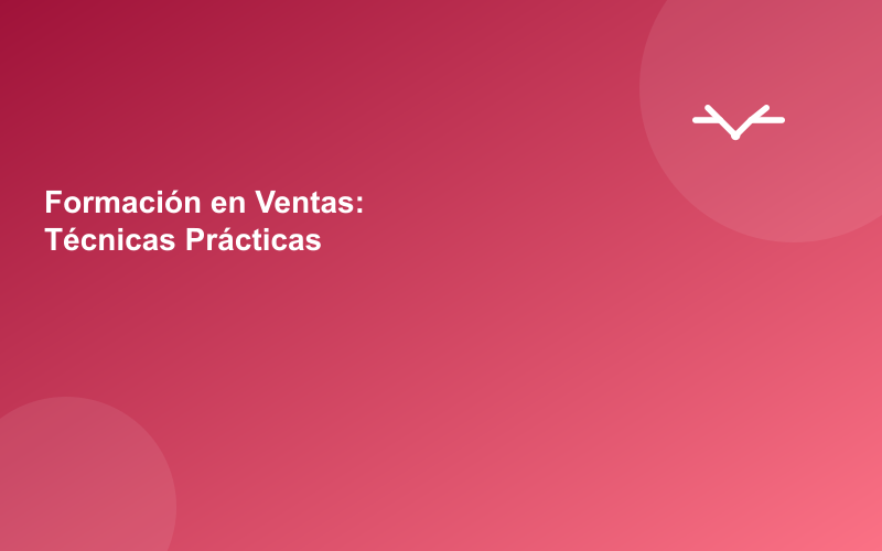 Formación en Ventas: Técnicas Prácticas