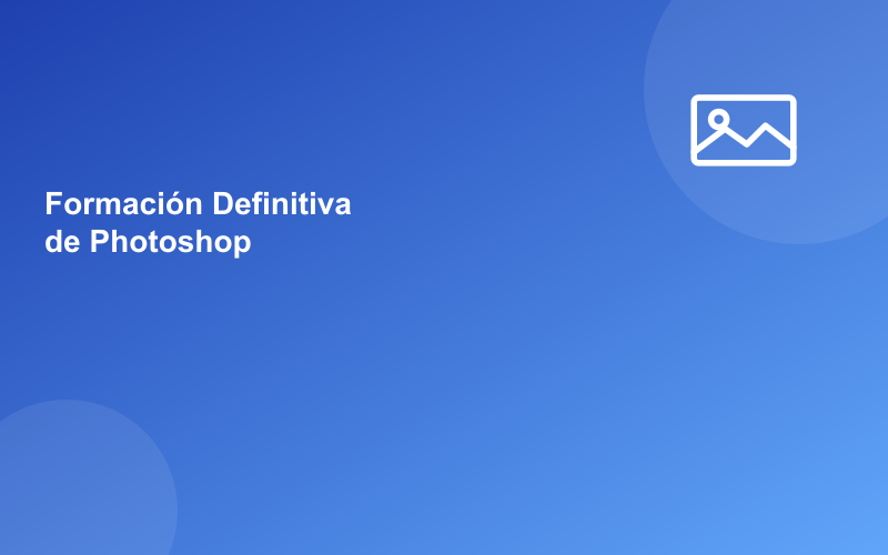 Formación Definitiva de Photoshop: Desde Cero