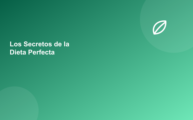 Los Secretos de la Dieta y el Plan de Comidas Perfecto